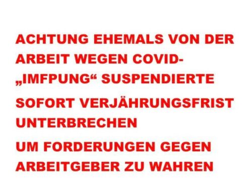 ACHTUNG – Betrifft ehemals von der Arbeit wegen nicht erfolgter Covid-19-„Impfung“ Suspendierte! Unbedingt die Verjährungsfrist der Forderungen gegenüber dem Arbeitgeber für unbezahltes Gehalt etc. unterbrechen!