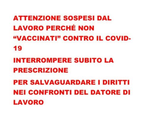 ATTENZIONE – riguarda tutti che erano rimasti sospesi dal lavoro perché non “vaccinati contro il Covid-19! Bisogna urgentemente interrompere il termine di prescrizione dei crediti spettanti nei confronti del datore di lavoro per salari non pagati ecc.!